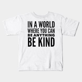 In A World Where You Can Be Anything Be Kind Kids T-Shirt